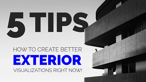 039_5 TIPS how to create BETTER EXTERIOR VISUALIZATIONS right now!