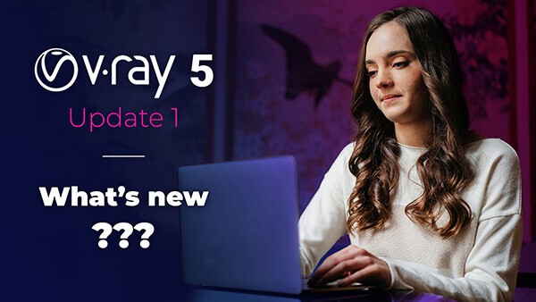 080_V-Ray 5 Update 1 What’s new in the latest Vray